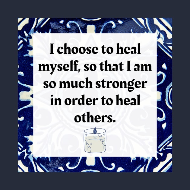 I choose to heal myself so that I am so much stronger in order to heal others by Honoring Ancestors