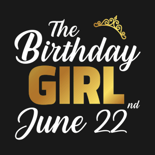 The Birthday Girl June 22nd T-Shirt