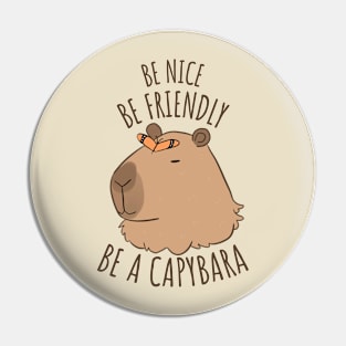 Be nice be friendly be a capybara Pin