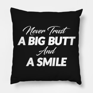 Never trust a Big Butt and A Smile - KO Pillow