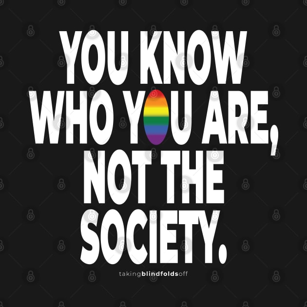 You know who you are, not the society. - human activist - LGBT / LGBTQI (133) by takingblindfoldsoff