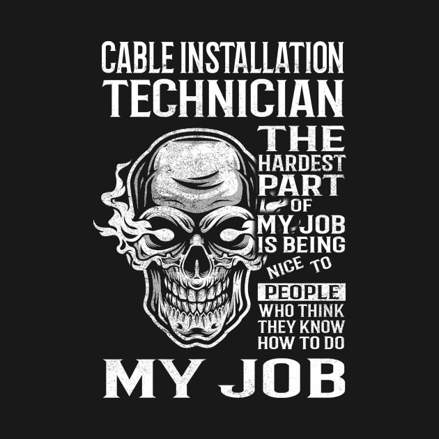 Cable Installation Technician T Shirt - The Hardest Part Gift Item Tee by candicekeely6155