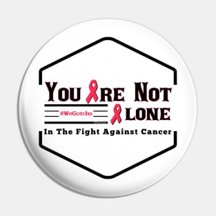 You Are Not Alone In The Fight Against Cancer Pin