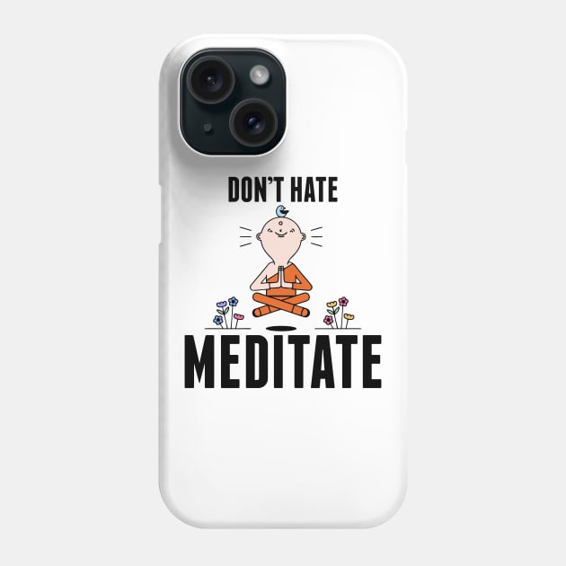 Cute & Funny Don't Hate Meditate Meditation Phone Case by theperfectpresents