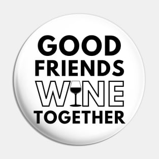 Good Friends Wine Together. Funny Wine Lover Saying Pin