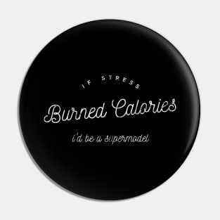 If Stress Burned Calories I'd Be A Supermodel - distressed white text design Pin