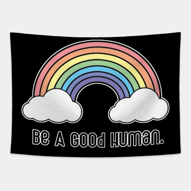 Be A Good Human - Rainbow Design - Black Print Tapestry by aaallsmiles