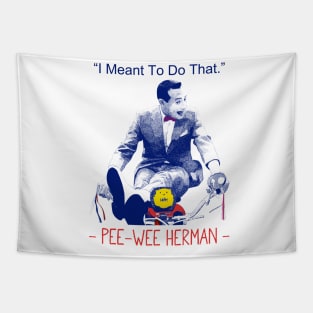 Pee wee herman I Meant to Do That Tapestry