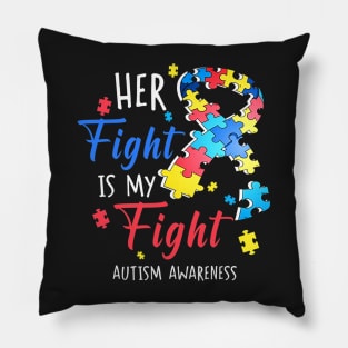 Her Fight Is My Fight Autism Awareness Pillow