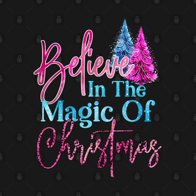 Believe In The Magic Of Christmas by Happii Pink