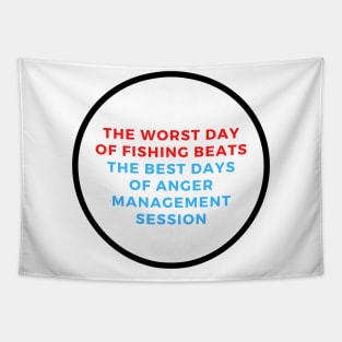 The Worst Day Of Fishing Beats The Best Days Of Anger Management Session Tapestry