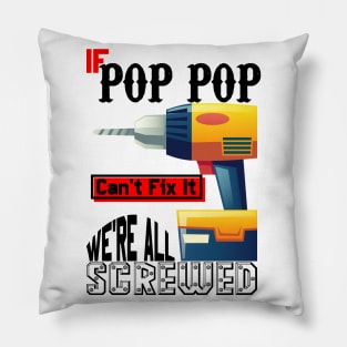 If Pop Pop Can't Fix It We're All Screwed Pillow