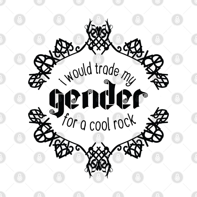 I Would Trade My Gender For a Cool Rock [Garden] by deadbeatprince typography