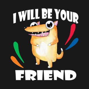 I Will Be Your Friend Shirt Anti-Bullying Friendship Love T-Shirt