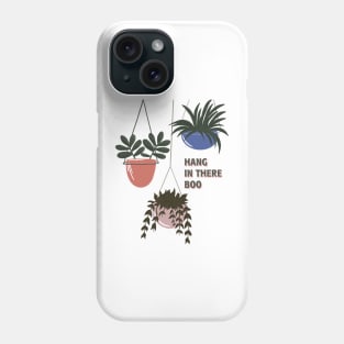 hang in there boo Phone Case