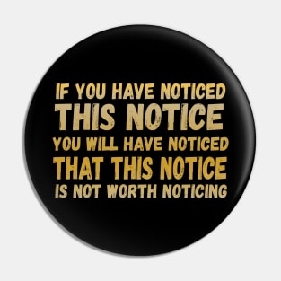 If You Have Noticed This Notice You Will Have Noticed That This Notice Is Not Worth Noticing Pin