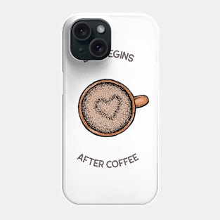 Life Begins After Coffee Phone Case