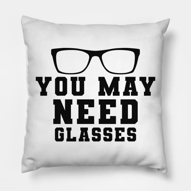 Optometrist - You may need glasses Pillow by KC Happy Shop