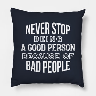 Never Stop Being a Good Person Quotes White Ver Pillow