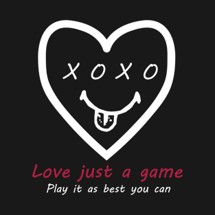 Love Just a game play it as best you can T-Shirt