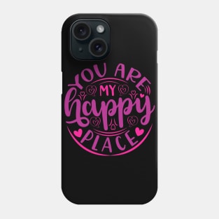 You are my happy place Phone Case