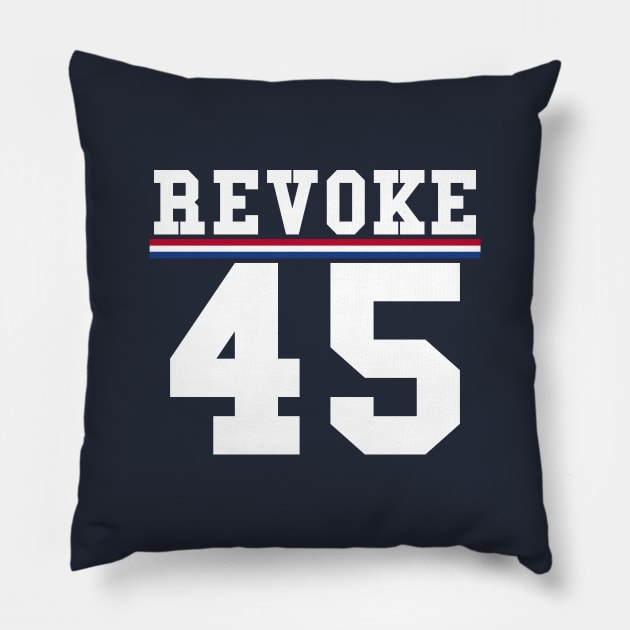 Revoke 45 Vote Him Out President Political Pillow by SugarMootz