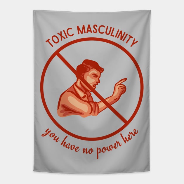 Toxic Masculinity - You Have No Power Here Tapestry by Slightly Unhinged