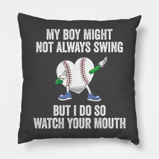 My Boy Might Not Always Swing But I Do So Watch Your Mouth Pillow