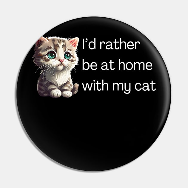 I'd rather be at home with my cat Pin by Meow Meow Designs