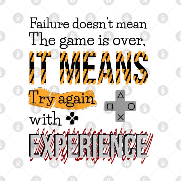 Failure doesn't mean the game is over, it means try again with experience. by Aloenalone