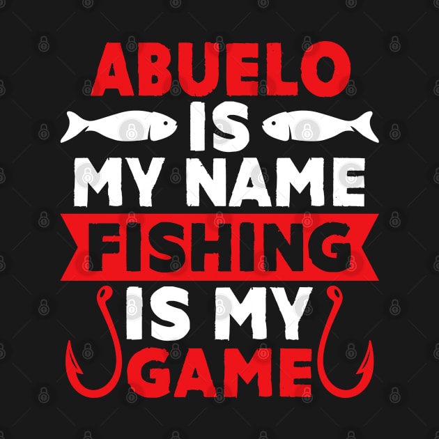 Abuelo Is My Name Fishing Is My Game by MekiBuzz Graphics