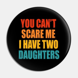 You Can't Scare Me I Have Two Daughters Pin