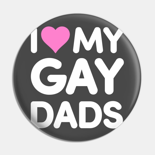 I Love My Gay Dads Pin by dumbshirts