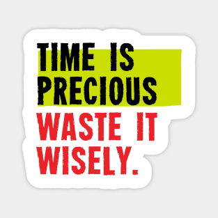 Time Is Precious Waste Wisely Magnet