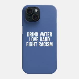Drink Water Love Hard Fight Racism White Phone Case