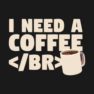 I Need a Coffee </BR> T-Shirt