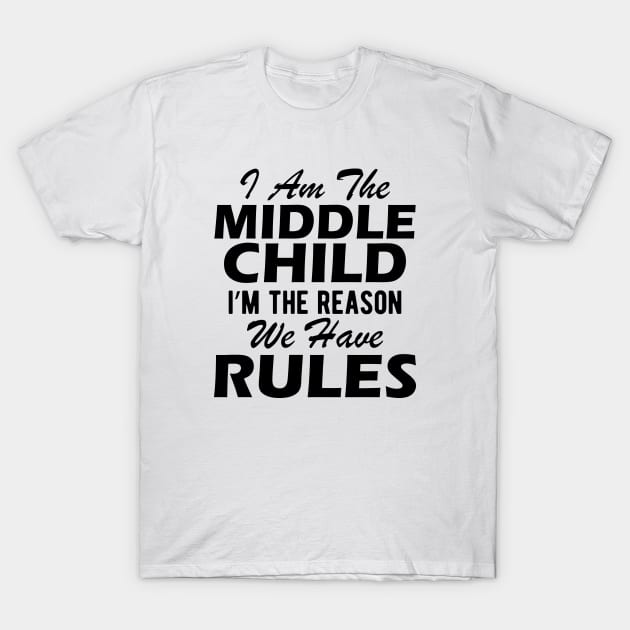 I'm The Middle Child I'm The Reason We Have Rules Shirt I'm The Middle Child I'm The Reason We Have Rules Shirt