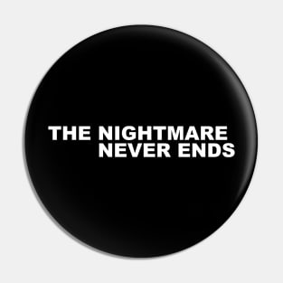 THE NIGHTMARE NEVER ENDS Pin