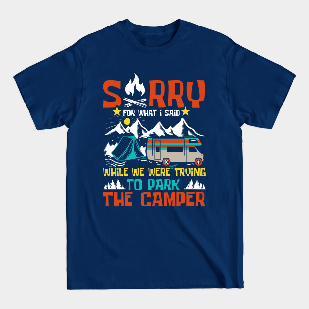 Discover Sorry For What I Said While Parking The Camper RV Camp Trip - Funny Camping Lover Gift - T-Shirt