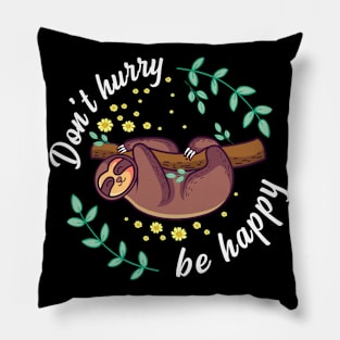 Don't Hurry Be Happy Gift Pillow