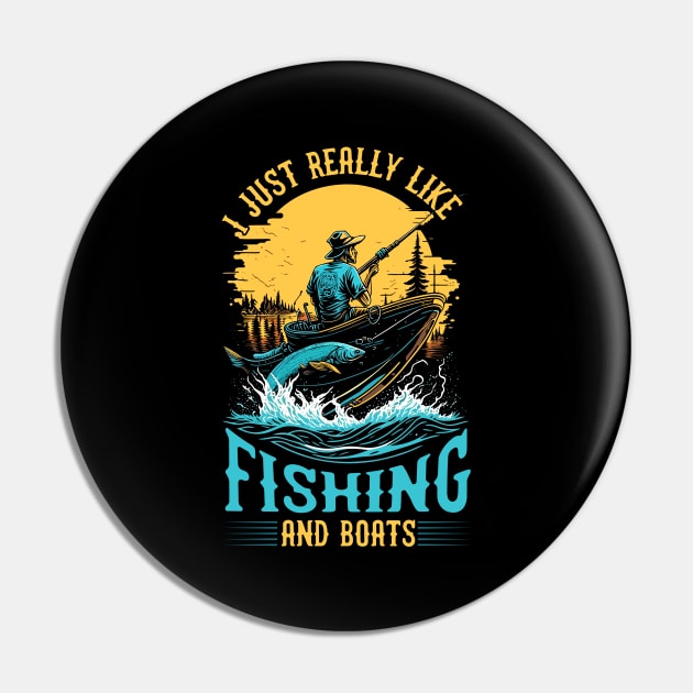 I Just Really Like Fishing and Boats Pin by T-shirt US