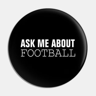 Ask Me About Football Pin