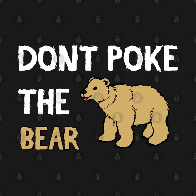 Don't Poke The Bear - Funny Quote by stokedstore