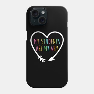 My Students Are My Why Shirt Positive Inspirational Teacher Phone Case