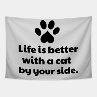 Life is better with a cat by your side Tapestry