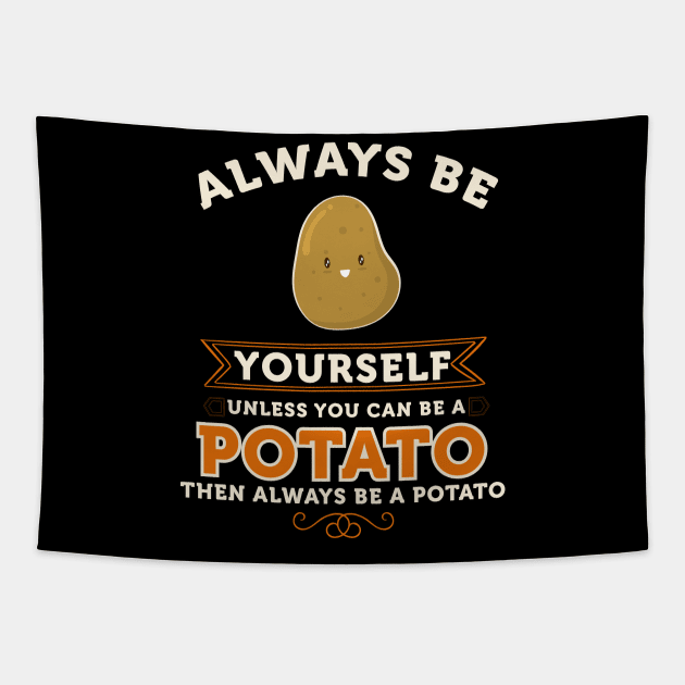 Potato Shirt Always be a potato Gift Always Be Yourself Spirit Animal Apparel Art Tapestry by johnii1422