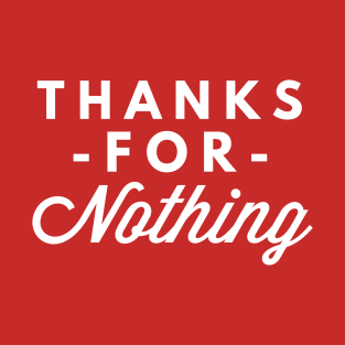 Thanks for Nothing T-Shirt