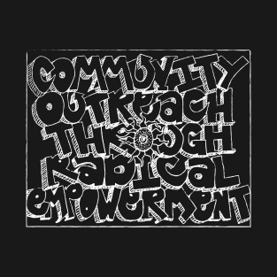 Community Outreach through Radical Empowerment T-Shirt