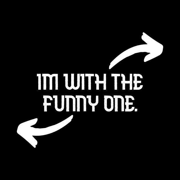 Im With The Funny One Funny Couples Humor Design by Bazzar Designs