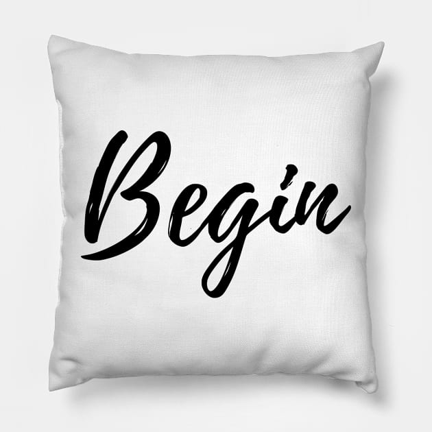 Begin - Motivational Affirmation Mantra Pillow by ActionFocus